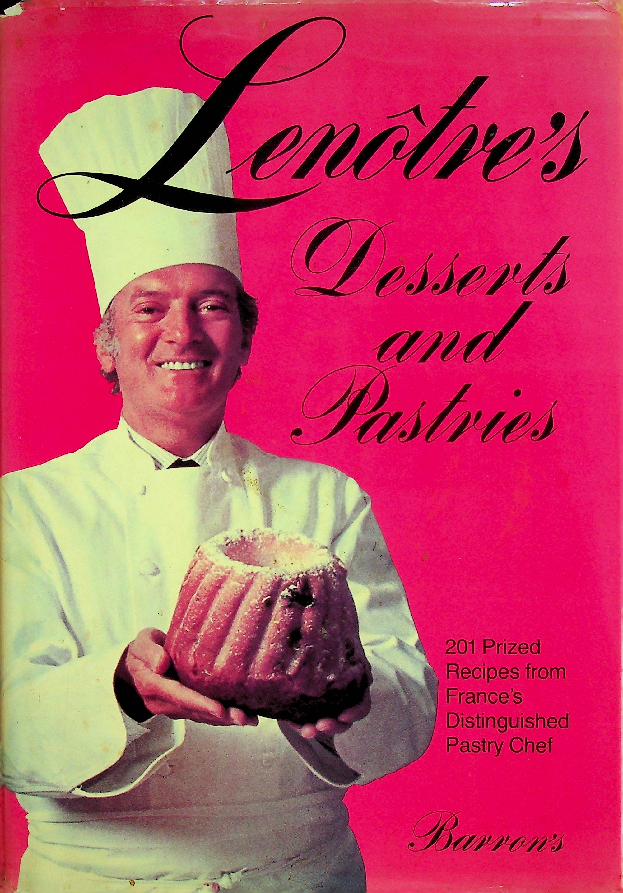 Lenotre's Desserts and Pastries: 201 Prized Recipes from France's